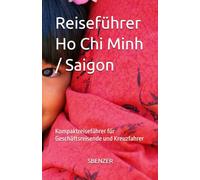 Reiseführer Saigon / Ho Chi Minh: Kompaktreiseführer für Geschäftsreisende und Kreuzfahrer