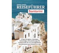 Reiseführer Santorini: 3-Tage-Reiseroute, Budgettipps, versteckte Schätze und Geheimnisse für Erstbesucher für ein unvergessliches griechisches Inselerlebnis im Jahr 2026