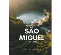 REISEFÜHRER SÃO MIGUEL 2026-2027: Entdecken Sie die herausragenden Sehenswürdigkeiten von São Miguel, Aktivitäten, Unterkünfte und alles, was Sie für eine entspannte, stressfreie Reise benötigen