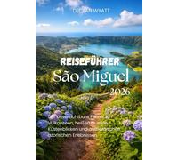 Reiseführer São Miguel 2026: Der unverzichtbare Führer zu Vulkanseen, heißen Quellen, Küstenblicken und authentischen azorischen Erlebnissen