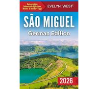 Reiseführer São Miguel 2026: Ihr kompletter Azoren-Reisebegleiter - Reisepläne, Sehenswürdigkeiten, Hotels und Insider-Tipps