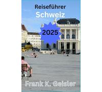 Reiseführer Schweiz 2025: Taktische Planung für Panorama-Bahnpässe, mehrsprachige Begegnungen und stressfreies Sightseeing in allen Regionen