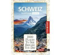 Reiseführer Schweiz. Stadtführer inklusive App. Ausflugsziele, Sehenswürdigkeiten, Restaurant & Hotels uvm.: 1000 Places To See Before You Die. Die besten Tipps & Highlights. Mit Landkarte