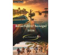Reiseführer Senegal 2026: Interaktive Karten & QR-Routen, verifizierte Insider-Tipps, 3/5/7-Tage-Routen und praktische Winter- & Weihnachtsplanung