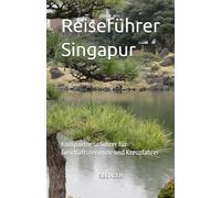 Reiseführer Singapur: Kompaktreiseführer für Geschäftsreisende und Kreuzfahrer