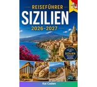Reiseführer Sizilien 2026-2027: Entdecken Sie Palermo, Catania, Taormina, Syrakus, Cefalù, den Ätna, das Tal der Tempel, erstklassige Strände, ... Paare, Familien und Alleinreisende