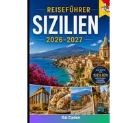 Reiseführer Sizilien 2026-2027: Entdecken Sie Palermo, Catania, Taormina, Syrakus, Cefalù, den Ätna, das Tal der Tempel, erstklassige Strände, ... Paare, Familien und Alleinreisende