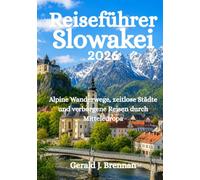 Reiseführer Slowakei 2026: Alpine Wanderwege, zeitlose Städte und verborgene Reisen durch Mitteleuropa