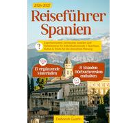 Reiseführer Spanien: Expertenrouten, versteckte Juwelen und Geheimnisse für Individualreisende + Spartipps, Kultur & Tricks für die stressfreie Planung