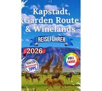 Reiseführer Südafrika - Kapstadt, Garden Route & Winelands: Entdecken Sie die vielfältige Kultur der Region, ihre reiche Geschichte, aufregende ... haben muss, und vieles mehr mit Insider...