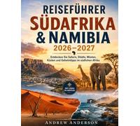 Reiseführer Südafrika & Namibia 2026-2027: Entdecken Sie Safaris, Städte, Wüsten, Küsten und Geheimtipps im südlichen Afrika