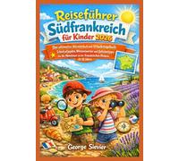 Reiseführer Südfrankreich für Kinder 2026: Das ultimative Aktivitätsbuch und Urlaubstagebuch: Schnitzeljagden, Wissenswertes und Geheimtipps für Ihr Abenteuer an der französischen Riviera(8-12 Jahre)