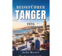 Reiseführer Tanger 2026: Eine Reise durch Geschichte, Kunst, Märkte und Küstenlandschaften