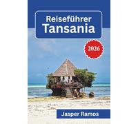 Reiseführer Tansania 2026: Safari-Planung, kulturelle Einblicke und wichtige Tipps für ein unvergessliches Ostafrika-Abenteuer