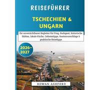 Reiseführer Tschechien & Ungarn 2026-2027: Ihr unverzichtbarer Begleiter für Prag, Budapest, historische Stätten, lokale Küche, Geheimtipps, Routenvorschläge & praktische Reisetipps