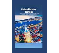 Reiseführer Türkei: Reiserouten, Kosten, Geheimtipps und Insider-Tipps für Erstbesucher