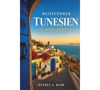 Reiseführer Tunesien 2026-2027: Entdecken Sie Kairouan, Dougga, Matmata und die Blaue Küste mit Budgetübersichten, Insider-Tipps und ehrlichen Unterkunftsbewertungen.