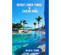 Reiseführer Turks & Caicos 2026: Ihr ultimativer Reiseführer zu unberührten Stränden, Inselabenteuern, lokaler Küche, einzigartigen Entdeckungen und stressfreiem Reisen durch die Inseln