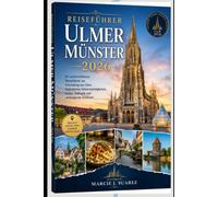 Reiseführer Ulmer Münster 2026: Ihr unverzichtbarer Reiseführer zur Erkundung von Ulms historischen Sehenswürdigkeiten, Kultur, Kulinarik und verborgenen Schätzen