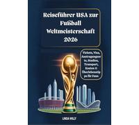 Reiseführer USA zur Fußball-Weltmeisterschaft 2026: Tickets, Visa, Austragungsorte, Stadien, Transport, Kosten & Überlebenstipps für Fans