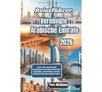 Reiseführer Vereinigte Arabische Emirate 2026: Alles, was Sie für eine unvergessliche Reise brauchen: Reiseziele, Aktivitäten, Kosten, Reiserouten und Insider-Tipps“