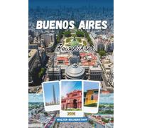 REISEFÜHRER VON BUENOS AIRES 2026: Eine tiefe Reise durch Argentiniens kulturelle Hauptstadt in Südamerika, bei der historische Stadtviertel, Tango, ... und das lokale Leben entdeckt werden