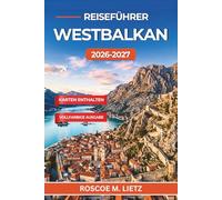 Reiseführer Westbalkan 2026-2027: Reiserouten, Budget- und Transporttipps für Kroatien, Montenegro, Albanien, Bosnien, Serbien und Nordmazedonien