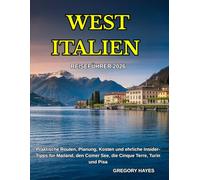 REISEFÜHRER WESTITALIEN 2026: Praktische Routen, Planung, Kosten und ehrliche Insider-Tipps für Mailand, den Comer See, die Cinque Terre, Turin und Pisa