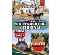 REISEFÜHRER WILLIAMSBURG, VIRGINIA 2026/2027: Der ultimative Insider-Guide zu Kolonialgeschichte, verborgenen Schätzen, Kulinarik und Familienabenteuern