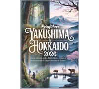 Reiseführer Yakushima & Hokkaido 2026: Uralte Wälder, späte Kirschblüte, Onsen & Wildtierpfade in Japans Norden & Süden