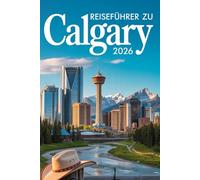 REISEFÜHRER ZU CALGARY 2026