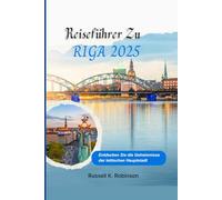 Reiseführer Zu Riga 2025: Entdecken Sie die Geheimnisse der lettischen Hauptstadt