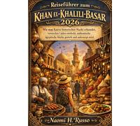 Reiseführer zum Khan el-Khalili-Basar 2026: Wie man Kairos historischen Markt erkundet, versteckte Läden entdeckt, authentische ägyptische Küche genießt und unbesorgt reist