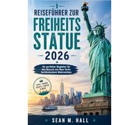 Reiseführer zur Freiheitsstatue 2026: Ihr perfekter Begleiter für den Besuch von New Yorks berühmtestem Wahrzeichen
