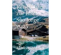 Reiseführer zur Insel São Jorge 2025: Verborgene Schätze warten auf Sie