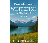 Reisefürher Whitefish Montana 2025: Erkunden Sie Den Glacier-NationalPark, das Skifahren in den Bergen und Versteckte juwelen