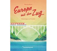 Reisehandbuch Europa mit dem Zug: Reiseführer Zug und Bahn - 3. Ausgabe: 7