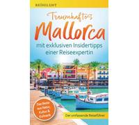 REISELUST Traumhaftes Mallorca: Der umfassende Reiseführer mit exklusiven Insidertipps zu Natur, Kultur & Kulinarik -: Top-Highlights, idyllische Strände, verborgene Schätze. Mit Online-Karten.