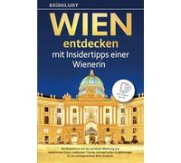 REISELUST WIEN entdecken mit Insidertipps einer Wienerin - Der Reiseführer mit der perfekten Mischung aus kaiserlichem Glanz, modernem Charme und ... Wien-Erlebnis - inkl. Online-Karten