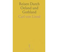 Reisen Durch Oeland und Gothland: Welche auf Befehl der Hochlöblichen Reichsstände des Königreichs Schweden im Jahr 1741; Angestellt Worden; Aus dem Schwedischen Übersetzt