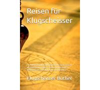 Reisen für Klugscheisser: 70 verblüffende Fakten über ferne Länder, kuriose Bräuche und geografische Irrtümer - Der humorvolle Guide für Weltenbummler ... die es werden wollen (Klugscheisser Bücher)