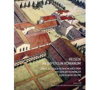 Reisen im imperium romanum: Von bliesbruck-Reinheim nach rom mit dem antikenmaler Jean-Claude Golvin