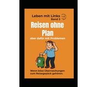 Reisen ohne Plan aber dafür mit Problemen Wenn böse Überraschungen zum Reisegepäck gehören