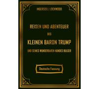 Reisen und Abenteuer des kleinen Baron Trump: und seines wunderbaren Hundes Bulger