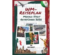 Reiseplan zur Weltmeisterschaft: Mexiko-Stadt Reiseführer 2026: Ihr ultimativer Fan-Guide zur FIFA-Weltmeisterschaft 2026: Spiele, Stadien & unvergessliche Erlebnisse in Mexiko-Stadt