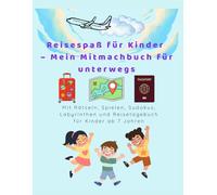 Reisespaß für Kinder - Mein Mitmachbuch für unterwegs: Mit Rätseln, Spielen, Sudokus, Labyrinthen und Reisetagebuch für Kinder ab 7 Jahren