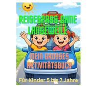 Reisespass ohne Langeweile:: Mein grosses Aktivitätsbuch für unterwegs. Für Kinder von 5 - 7 Jahren