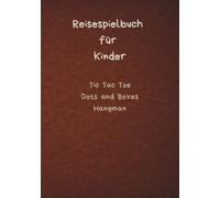 Reisespielbuch für Kinder: Tic Tac Toe, Dots and Boxes, und Galgenmännchen
