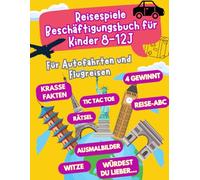 Reisespiele Beschäftigungsbuch für Kinder ab 8-12 Jahren: Für Autofahrten und Flugreisen - Beschäftigung Autofahrt Kinder - Flugzeug Beschäftigung Kinder (Reisespiele ab 8 Jahre)
