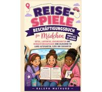 Reisespiele-Beschäftigungsbuch für Mädchen von 8 bis 12 Jahren: Rätsel, Labyrinthe, Geheimschriften und Beobachtungsaufgaben ohne Bildschirm für lange Autofahrten, Flüge und Zugfahrten